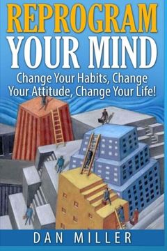 portada Reprogram Your Mind: Change Your Habits, Change Your Attitude, Change Your Life!