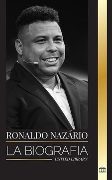 portada Ronaldo Nazário: La Biografía del Mejor Delantero Profesional de Fútbol Brasileño (in Spanish)