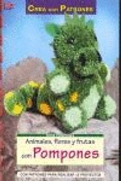 portada Animales, Flores Y Frutas Con Pompones. Con Patrones Para Realizar 12 Proyectos (Cp - Serie Pompones (drac)) (in English)
