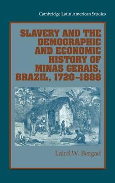 portada Slavery and the Demographic and Economic History of Minas Gerais, Brazil, 1720 1888 (Cambridge Latin American Studies) (en Inglés)