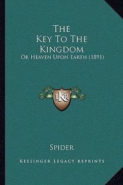 portada the key to the kingdom: or heaven upon earth (1891) (in English)