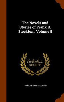 portada The Novels and Stories of Frank R. Stockton . Volume 5 (in English)