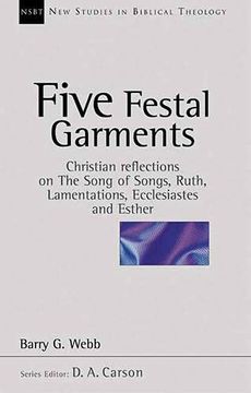 portada Five Festal Garments: Christian Reflections on Song of Songs, Ruth, Lamentations, Ecclesiastes and Esther: No. 10 (New Studies in Biblical Theology) (en Inglés)