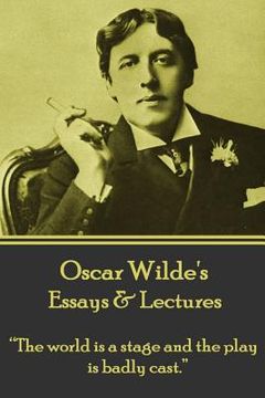 portada Oscar Wilde - Essays & Lectures: "The world is a stage and the play is badly cast." (en Inglés)