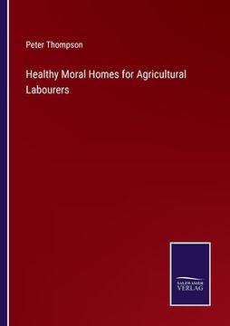 portada Healthy Moral Homes for Agricultural Labourers (en Inglés)