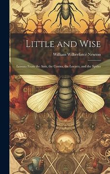 portada Little and Wise; Lessons From the Ants, the Conies, the Locusts, and the Spider (en Inglés)