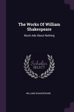 portada The Works Of William Shakespeare: Much Ado About Nothing (en Inglés)