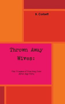 portada Thrown Away Wives: The Trauma of Starting Over After Age Fifty (en Inglés)