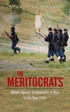 portada The Meritocrats: Rebels Against Enslavement of Man in the New Order (in English)