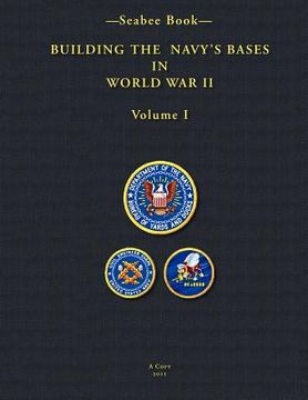 portada -seabee book- building the navy's bases in world war ii volume i (en Inglés)