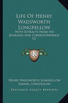 portada life of henry wadsworth longfellow: with extracts from his journals and correspondence v2 (en Inglés)