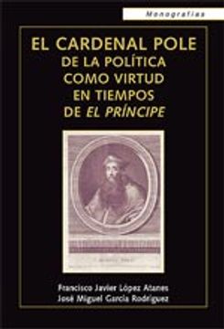 portada El cardenal Pole: De la política como virtud en tiempos de El Príncipe (Monografías)