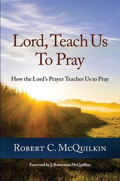 portada Lord, Teach Us to Pray: How the Lord's Prayer Teaches Us to Pray (en Inglés)