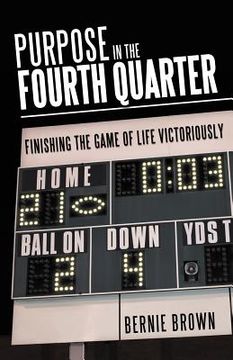 portada purpose in the fourth quarter: finishing the game of life victoriously