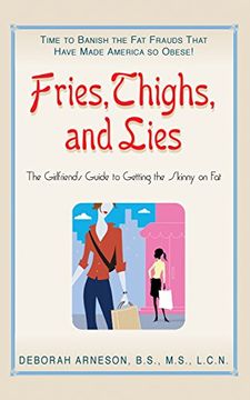 portada Fries, Thigs, and Lies: The Girlfriends Guide to Getting the Skinny on Fat: The Girlfriends Guide to Getting Skinny on fat (en Inglés)