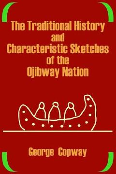 portada the traditional history and characteristic sketches of the ojibway nation