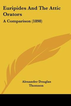 portada euripides and the attic orators: a comparison (1898) (en Inglés)