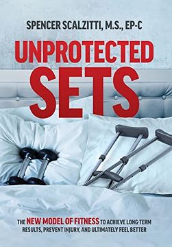 portada Unprotected Sets: The new Model of Fitness to Achieve Long-Term Results, Prevent Injury, and Ultimately Feel Better (in English)