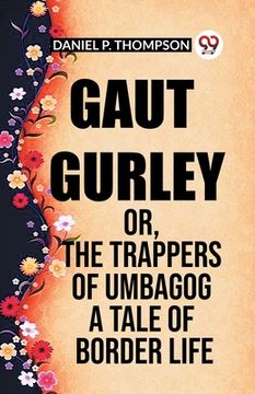 portada Gaut Gurley Or, The Trappers Of Umbagog A Tale Of Border Life