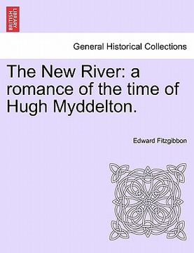 portada the new river: a romance of the time of hugh myddelton. (en Inglés)