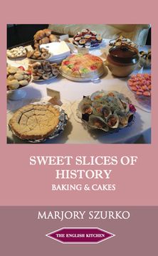portada Sweet Slices of History: Baking and Cakes (The English Kitchen) (in English)