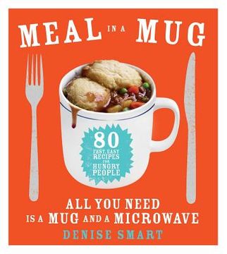 portada Meal in a Mug: 80 Fast, Easy Recipes for Hungry People―All you Need is a mug and a Microwave (in English)