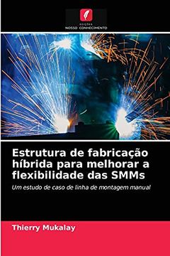portada Estrutura de Fabricação Híbrida Para Melhorar a Flexibilidade das Smms: Um Estudo de Caso de Linha de Montagem Manual (in Portuguese)