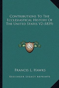 portada contributions to the ecclesiastical history of the united states v2 (1839) (en Inglés)