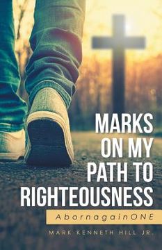 portada Marks On My Path To Righteousness: AbornagainONE (in English)