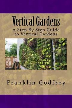 portada Vertical Gardens: A Step By Step Guide to Vertical Gardens (en Inglés)