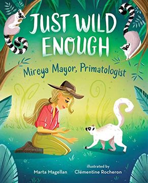 portada Just Wild Enough: Mireya Mayor, Primatologist (She Made History) (en Inglés)