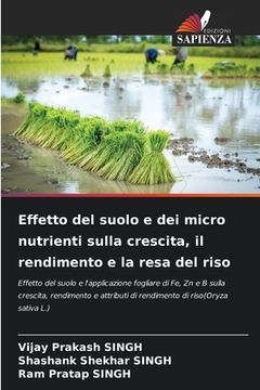 portada Effetto del suolo e dei micro nutrienti sulla crescita, il rendimento e la resa del riso (in Italian)