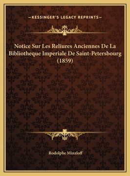 portada Notice Sur Les Reliures Anciennes De La Bibliotheque Imperiale De Saint-Petersbourg (1859) (en Francés)