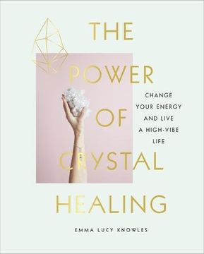 portada The Power of Crystal Healing: Change Your Energy and Live a High-vibe Life