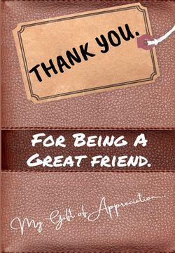 portada Thank You For Being a Great Friend: My Gift Of Appreciation: Full Color Gift Book Prompted Questions 6.61 x 9.61 inch 