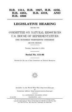 portada H.R. 1314, H.R. 1927, H.R. 4256, H.R. 4284, H.R. 4319, and H.R. 4866: legislative hearing before the Committee on Natural Resources, U.S. House of Rep (en Inglés)