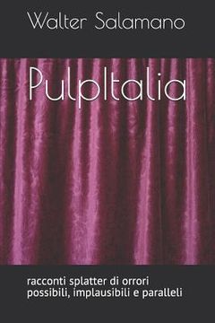 portada PulpItalia: racconti splatter di orrori possibili, implausibili e paralleli (en Italiano)