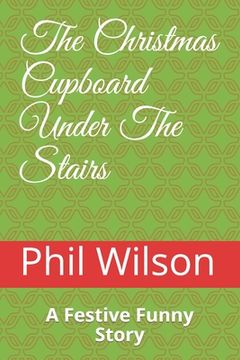 portada The Christmas Cupboard Under The Stairs: A Festive Funny Story (en Inglés)