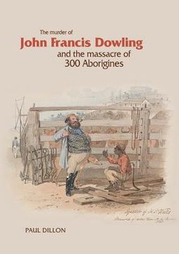 portada The Murder of John Francis Dowling and the Massacre of 300 Aborigines (en Inglés)