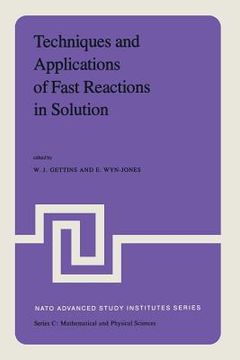 portada Techniques and Applications of Fast Reactions in Solution: Proceedings of the NATO Advanced Study Institute on New Applications of Chemical Relaxation