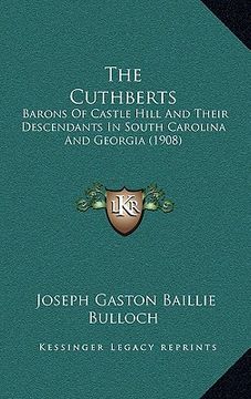 portada the cuthberts: barons of castle hill and their descendants in south carolina and georgia (1908) (en Inglés)