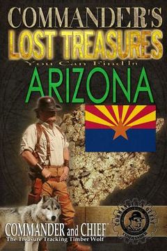 portada Commander's Lost Treasures You Can Find In Arizona: Follow the Clues and Find Your Fortunes! (en Inglés)