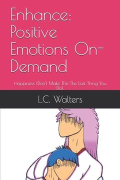 portada Enhance: Positive Emotions On-Demand: Happiness (Don't Make This The Last Thing You Do). (en Inglés)
