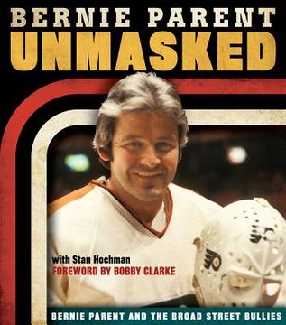 Unmasked: Bernie Parent and the Broad Street Bullies (en Inglés)