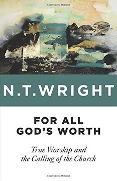 portada For all God's Worth: True Worship and the Calling of the Church (in English)