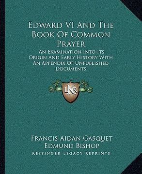 portada edward vi and the book of common prayer: an examination into its origin and early history with an appendix of unpublished documents (en Inglés)
