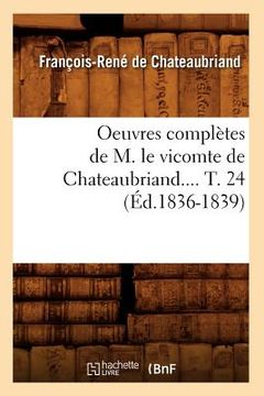 portada Oeuvres Complètes de M. Le Vicomte de Chateaubriand. Tome 24 (Éd.1836-1839) (en Francés)