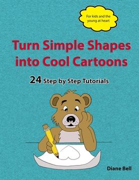 portada Turn Simple Shapes into Cool Cartoons: 24 Step by Step Tutorials (en Inglés)