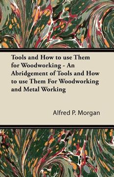 portada tools and how to use them for woodworking - an abridgement of tools and how to use them for woodworking and metal working (en Inglés)