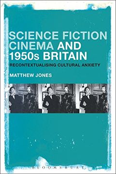 portada Science Fiction Cinema and 1950S Britain: Recontextualizing Cultural Anxiety (in English)